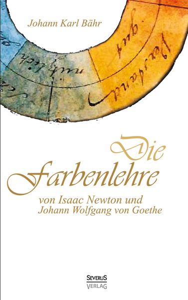 Produktbild: Die Farbenlehre von Isaac Newton und Johann Wolfgang von Goethe
