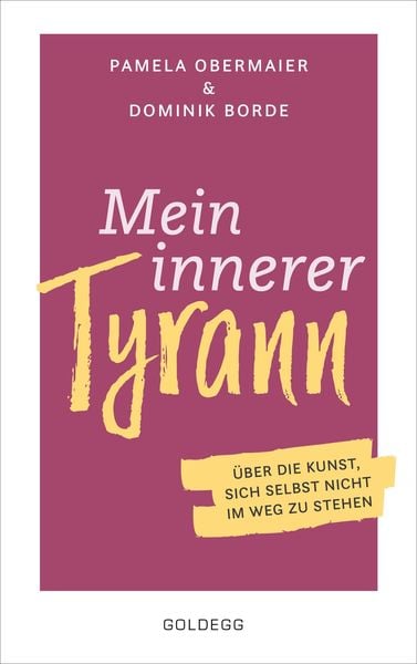 Produktbild: Mein innerer Tyrann. Über die Kunst, sich selbst nicht im Weg zu stehen. Frei und selbstbestimmt leben - so klappt's! Denkmuster durchbrechen und Selb
