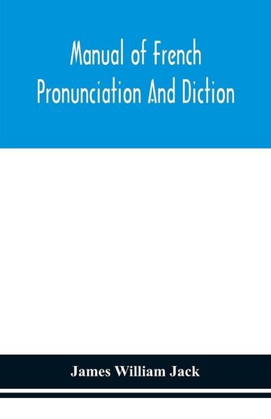 Produktbild: Manual Of French Pronunciation And Diction, Based On The Notation Of The Association Phon&eacute;tique Internationale