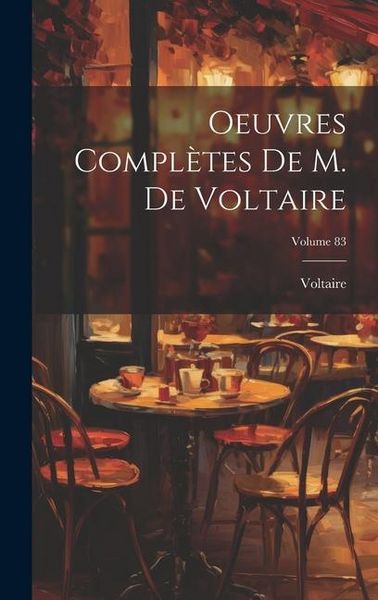 Produktbild: Oeuvres Compl&egrave;tes De M. De Voltaire; Volume 83