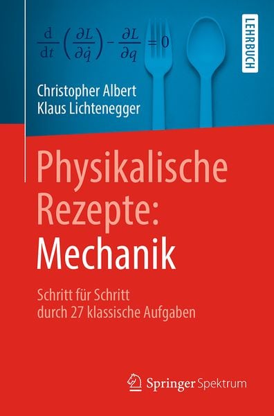 Physikalische Rezepte: Mechanik, Taschenbuch von Christopher Albert , Klaus Lichtenegger, Springer Berlin, 9783662572962
