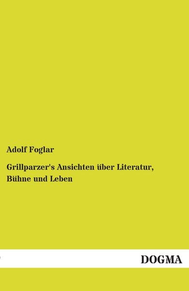 Produktbild: Grillparzer's Ansichten &uuml;ber Literatur, B&uuml;hne und Leben