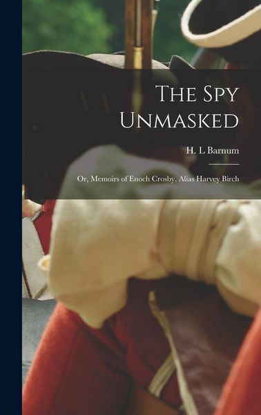 Produktbild: The Spy Unmasked; or, Memoirs of Enoch Crosby, Alias Harvey Birch