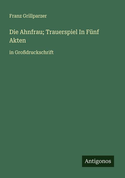 Produktbild: Die Ahnfrau; Trauerspiel In F&uuml;nf Akten