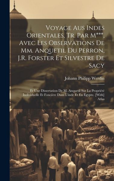 Produktbild: Voyage Aus Indes Orientales, Tr. Par M***, Avec Les Observations De Mm. Anquetil Du Perron, J.R. Forster Et Silvestre De Sacy: Et Une Dissertation De