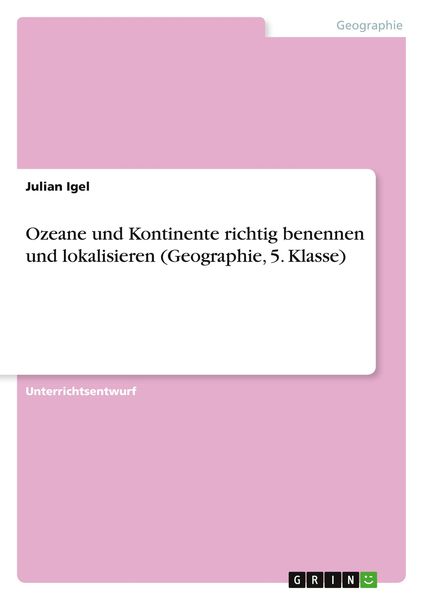 Ozeane und Kontinente richtig benennen und lokalisieren (Geographie, 5. Klasse)