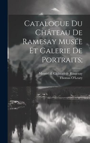 Produktbild: Catalogue Du Ch&acirc;teau De Ramesay Mus&eacute;e Et Galerie De Portraits;