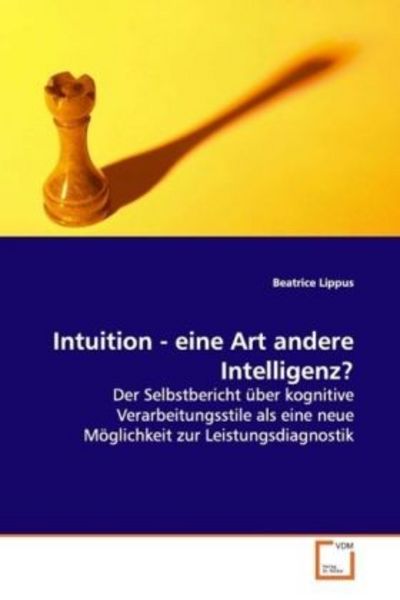 Lippus, B: Intuition - eine Art andere Intelligenz?, Taschenbuch von Beatrice Lippus, VDM, 9783639123050