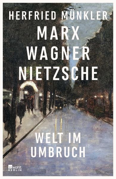Marx, Wagner, Nietzsche, Gebundene Ausgabe von Herfried Münkler, Rowohlt Berlin, 978-3-7371-0105-9