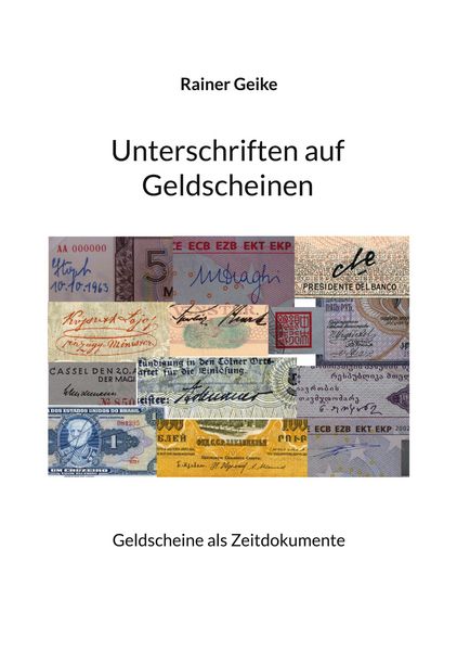 Unterschriften auf Geldscheinen, Taschenbuch von Rainer Geike, BoD – Books on Demand, 9783695127405