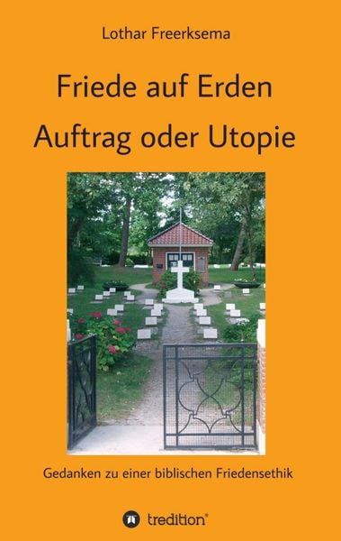 Friede auf Erden - Auftrag oder Utopie, Taschenbuch von Lothar Freerksema, Tredition, 9783746987552