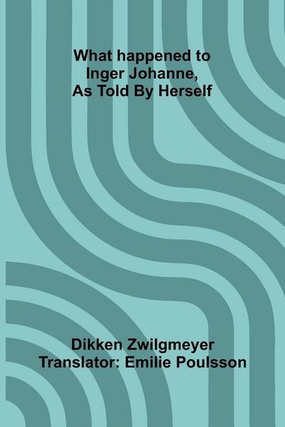 Produktbild: What Happened To Inger Johanne, As Told By Herself