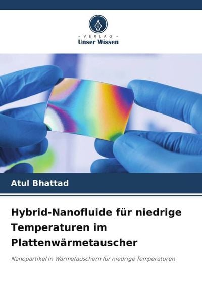 Hybrid-Nanofluide für niedrige Temperaturen im Plattenwärmetauscher, Taschenbuch von Atul Bhattad, Verlag Unser Wissen, 9786206257875