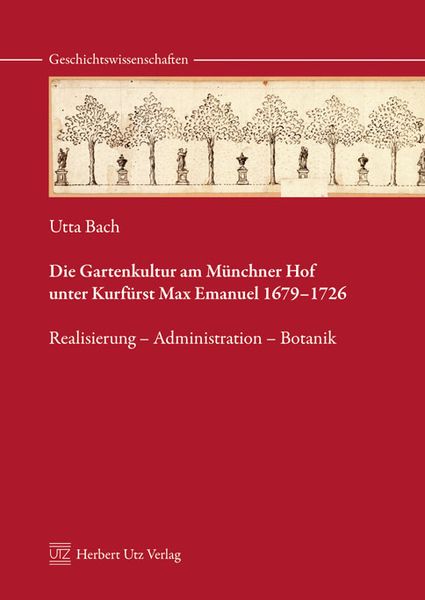 Produktbild: Die Gartenkultur am M&uuml;nchner Hof unter Kurf&uuml;rst Max Emanuel 1679-1726