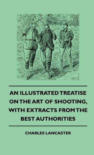 Produktbild: An Illustrated Treatise On The Art of Shooting, With Extracts From The Best Authorities