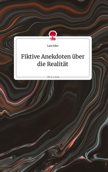 Produktbild: Fiktive Anekdoten &uuml;ber die Realit&auml;t. Life is a Story - story.one