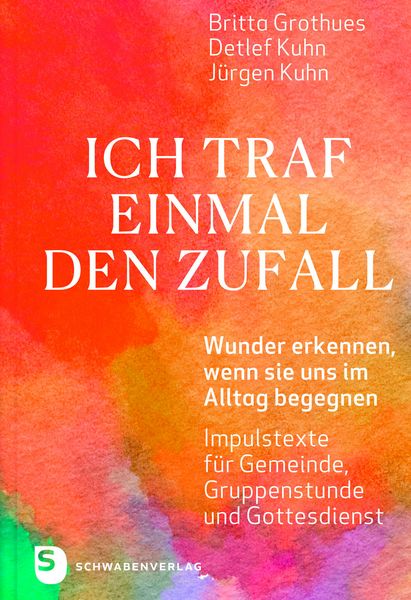Ich traf einmal den Zufall, Gebundene Ausgabe von Britta Grothues , Detlef Kuhn , Jürgen Kuhn, Schwabenverlag, 9783796618703