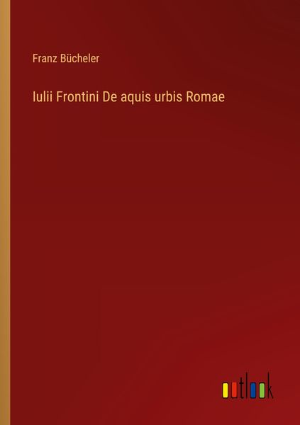 Produktbild: Iulii Frontini De aquis urbis Romae
