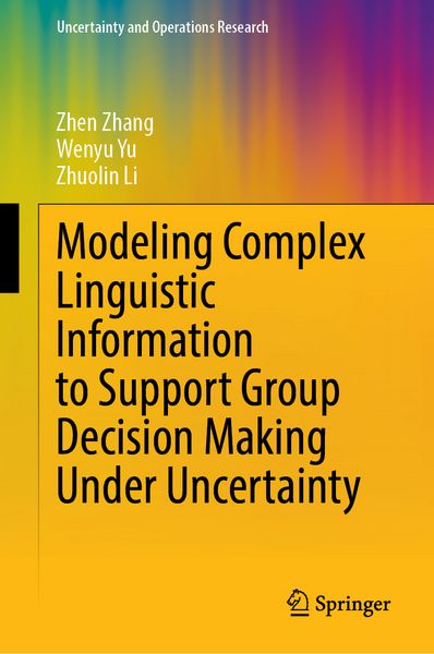 Produktbild: Modeling Complex Linguistic Information to Support Group Decision Making Under Uncertainty