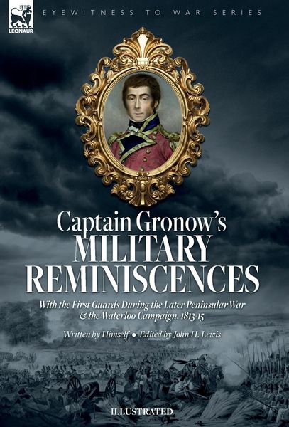 Produktbild: Captain Gronow's Military Reminiscences With the First Guards During the Later Peninsular War and the Waterloo Campaign, 1813-15
