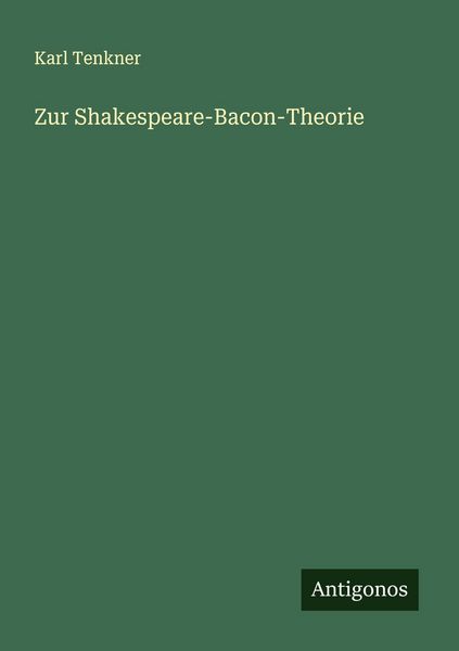Zur Shakespeare-Bacon-Theorie, Taschenbuch von Karl Tenkner, Antigonos Verlag, 9783563163061