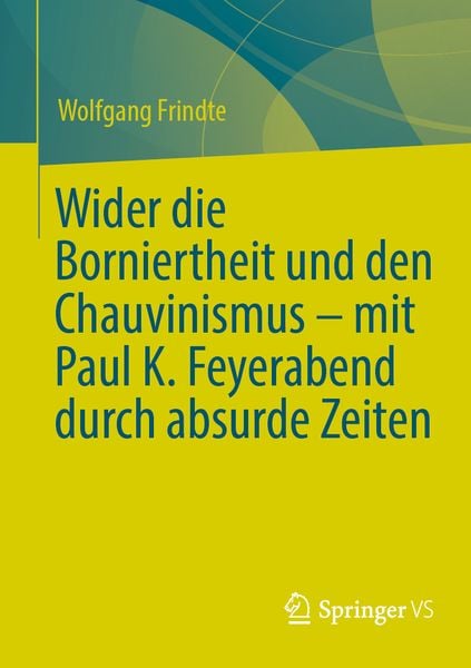 Produktbild: Wider die Borniertheit und den Chauvinismus &ndash; mit Paul K. Feyerabend durch absurde Zeiten