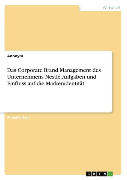 Produktbild: Das Corporate Brand Management des Unternehmens Nestl&eacute;. Aufgaben und Einfluss auf die Markenidentit&auml;t