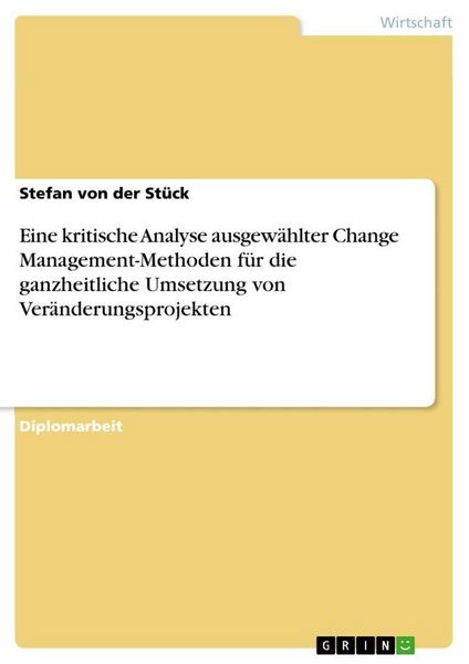 Produktbild: Eine kritische Analyse ausgew&auml;hlter Change Management-Methoden f&uuml;r die ganzheitliche Umsetzung von Ver&auml;nderungsprojekten