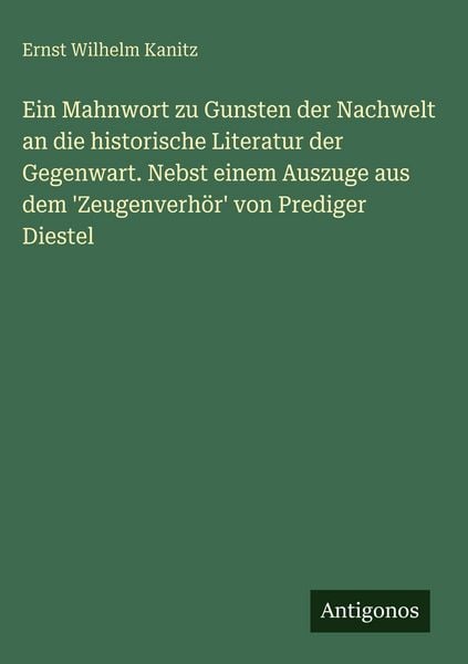 Produktbild: Ein Mahnwort zu Gunsten der Nachwelt an die historische Literatur der Gegenwart. Nebst einem Auszuge aus dem 'Zeugenverh&ouml;r' von Prediger Diestel