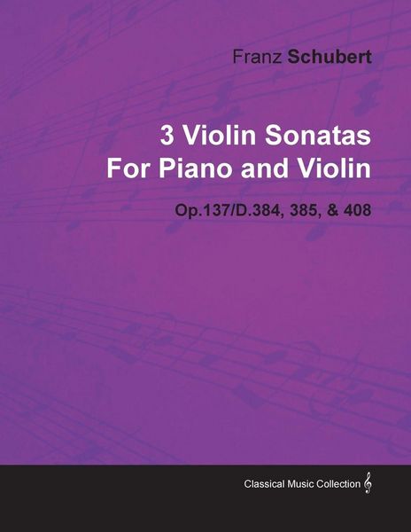 Produktbild: 3 Violin Sonatas by Franz Schubert for Piano and Violin Op.137/D.384, 385, & 408