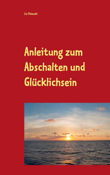 Produktbild: Anleitung zum Abschalten und Gl&uuml;cklichsein
