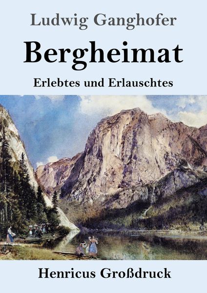 Bergheimat (Großdruck), Taschenbuch von Ludwig Ganghofer, BoD - Books on Demand, 9783847852209