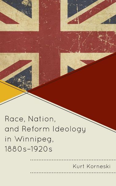 Produktbild: Race, Nation, and Reform Ideology in Winnipeg, 1880s-1920s