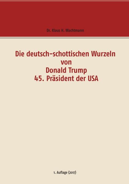 Produktbild: Die deutsch-schottischen Wurzeln von Donald Trump 45. Pr&auml;sident der USA