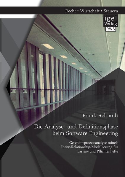 Produktbild: Die Analyse- und Definitionsphase beim Software Engineering: Gesch&auml;ftsprozessanalyse mittels Entity-Relationship-Modellierung f&uuml;r Lasten- und Pflichtenhefte