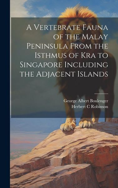 Produktbild: A Vertebrate Fauna of the Malay Peninsula From the Isthmus of Kra to Singapore Including the Adjacent Islands