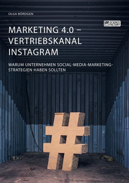 Produktbild: Marketing 4.0 - Vertriebskanal Instagram. Warum Unternehmen Social-Media-Marketing-Strategien haben sollten