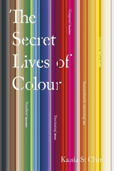 The Secret Lives of Colour, Taschenbuch von Kassia St Clair, Hodder And Stoughton, 978-1-4736-3083-3