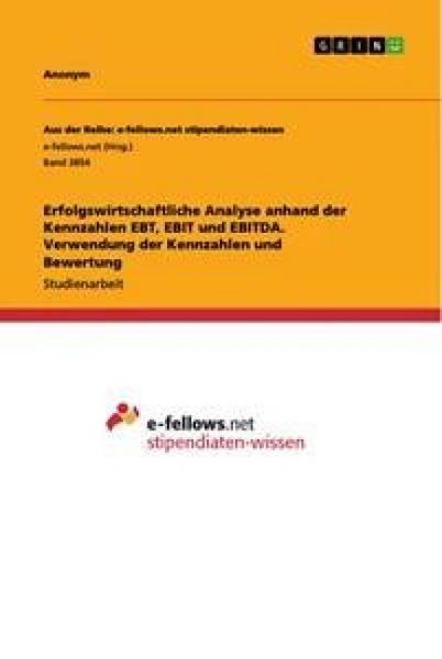 Produktbild: Erfolgswirtschaftliche Analyse anhand der Kennzahlen EBT, EBIT und EBITDA. Verwendung der Kennzahlen und Bewertung