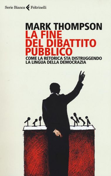 Produktbild: La fine del dibattito pubblico. Come la retorica sta distruggendo la lingua della democrazia
