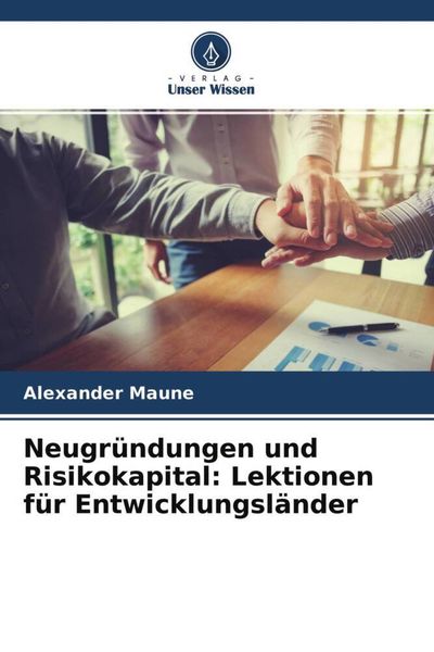 Neugründungen und Risikokapital: Lektionen für Entwicklungsländer, Taschenbuch von Alexander Maune, Verlag Unser Wissen, 9786204704753