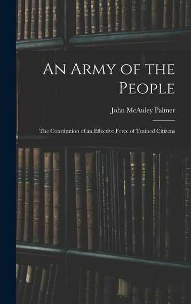 Produktbild: An Army of the People: The Constitution of an Effective Force of Trained Citizens