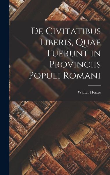 Produktbild: De Civitatibus Liberis, Quae Fuerunt in Provinciis Populi Romani