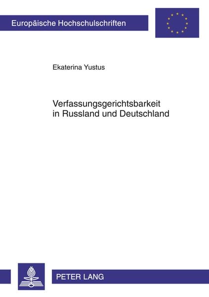 Verfassungsgerichtsbarkeit in Russland und Deutschland, Taschenbuch von Ekaterina Yustus, Peter Lang GmbH, Internationaler Verlag der Wissenschaften,