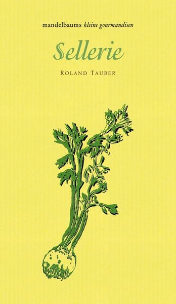 Sellerie, Gebundene Ausgabe von Roland Tauber, Mandelbaum verlag eG, 9783854765400