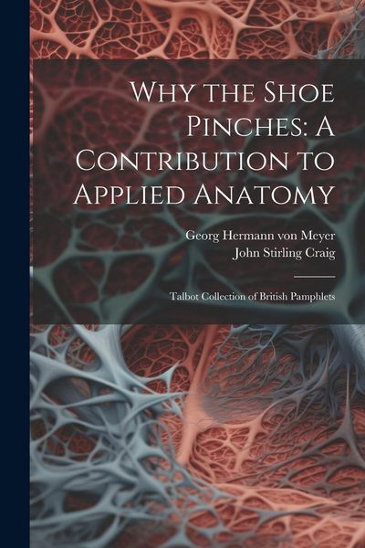 Produktbild: Why the Shoe Pinches: A Contribution to Applied Anatomy: Talbot Collection of British Pamphlets