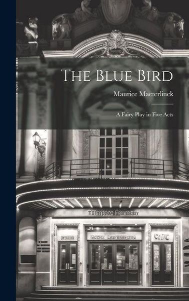 Produktbild: The Blue Bird: A Fairy Play in Five Acts