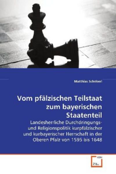 Schöberl, M: Vom pfälzischen Teilstaat zum bayerischen Staat, Taschenbuch von Matthias Schöberl, VDM, 9783639031270