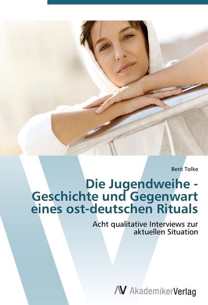 Die Jugendweihe - Geschichte und Gegenwart eines ost-deutschen Rituals, Taschenbuch von Berit Tolke, AV Akademikerverlag, 9783639415025