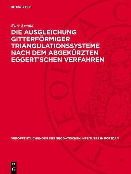 Produktbild: Die Ausgleichung gitterf&ouml;rmiger Triangulationssysteme nach dem abgek&uuml;rzten Eggert'schen Verfahren